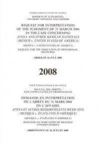 Request for Interpretation of the Judgement of 31 March 2004 in the Case Concerning Avena and Other Mexican Nationals : Mexico V. United States of America, Request for the Indication of Provisional Measures, Order of 16 July 2008