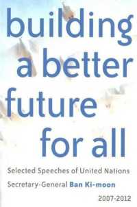 国連事務総長・潘基文 精選演説集2007-12年<br>Building a Better Future for All : Selected Speeches of United Nations Secretary-General Ban Ki-moon 2007-2012