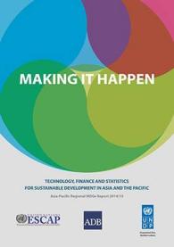 Making It Happen : Technology, Finance and Statistics for Sustainable Development in Asia and the Pacific