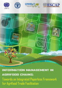 Information Management in Agrifood Chains : Towards an Integrated Paperless Framework for Agrifood Trade Facilitation
