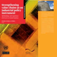 Strengthening value chains as an industrial policy instrument : methodology and experience of ECLAC in Central America (Libros de la Cepal)