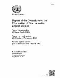 Report of the Committee on the Elimination of Discrimination against Women, Seventy-sixth Session : Seventy-sixth Session (29 June-9 July 2020), Seventy-seventh Session (26 October-5 November 2020), Seventy-eighth Session (15-25 February and 4 March