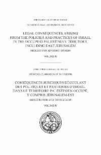 Legal Consequences Arising from the Policies and Practices of Israel in the Occupied Palestinian Territory, Including East Jerusalem, Volume IV : Pleadings, Oral Arguments, Documents (Pleadings, Oral Arguments, Documents/mémoires, Plaidoiries Et