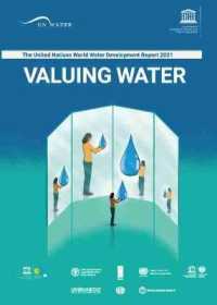 The United Nations World Water Development Report 2021 : Valuing Water (The United Nations World Water Development Report)