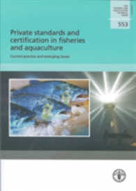 Private Standards and Certification in Fisheries and Aquaculture : Current Practice and Emerging Issues