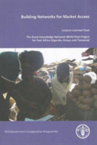 Building Networks for Market Access : Lessons Learned from the Rurla Knowledge Network (RKN) Pilot Project for East Africa (Uganda, Kenya and Tanzania)