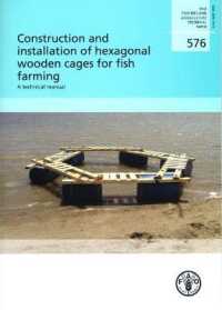 Construction and installation of hexagonal wooden cages for fish farming : a technical manual (Fao fisheries and aquaculture technical paper)