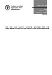 The FAO Blue Growth Initiative : strategy for the development of fisheries and aquaculture in eastern Africa (Fao fisheries and aquaculture circular)