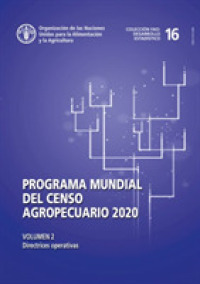 Programa mundial del censo agropecuario 2020, Volumen 2 : Directrices operativas (Fao Agricultural Policy and Economic Development)