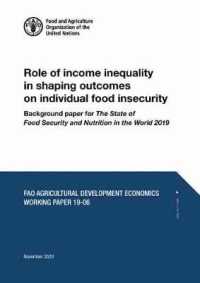 Role of income inequality in shaping outcomes on individual food insecurity : background paper for the state of food security and nutrition in the world 2019 (Fao agricultural development economics working paper)