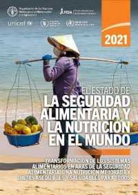El estado de la seguridad alimentaria y la nutrición en el mundo 2021 : Transformación de los sistemas alimentarios en aras de la seguridad alimentaria, una mejor nutrición y dietas asequibles y saludables para todos (El estado de la s