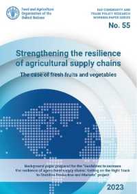 Strengthening the resilience of agricultural supply chains : the case of fresh fruits and vegetables (Fao commodity and trade policy research working paper series)
