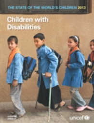 The State of the World's Children 2013 : Children with Disabilities (State of the Worlds Children)