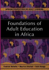 Foundations of adult education in Africa (African perspectives on adult learning)
