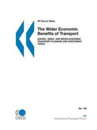ITF Round Tables the Wider Economic Benefits of Transport : Macro-, Meso- and Micro-Economic Transport Planning and Investment Tools