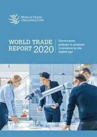 Rapport Sur Le Commerce Mondial 2020 : Les Politiques Publiques Visant À Promouvoir l'Innovation À l'Ère Numérique (Rapport Sur Le Commerce Mondial)