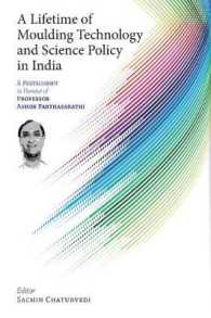 A Lifetime of Moulding Technology and Science Policy in India : A Festschrift in Honour of Professor Ashok Parthasarathi