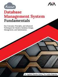 Kickstart Database Management System Fundamentals : Key Concepts, Principles, and Advanced Techniques for Modern Database Design, Management, and Optimization