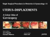 Single Surgical Procedures in Obstetrics and Gynaecology - Volume 15 - UTERUS - DISPLACEMENTS : A Colour Atlas of Cervicopexy (Purandare's)