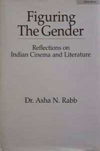 Figuring the Gender: Reflections on Indian Cinema and Literature