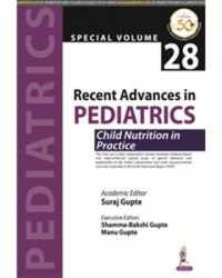 Recent Advances in Pediatrics: Child Nutrition in Practice : Special Volume 28