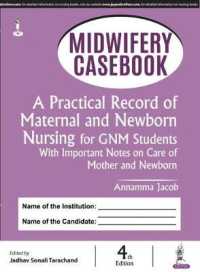 Midwifery Casebook : A Practical Record of Maternal and Newborn Nursing for GNM Students (With Important Notes on Care of Mother and Newborn) （4TH）