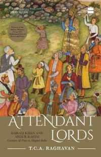 Attendant Lords : Bairam Khan and Abdur Rahim, Courtiers and Poets in Mughal India