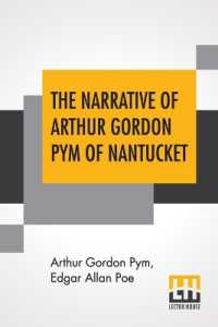 The Narrative of Arthur Gordon Pym of Nantucket : Comprising the Details of a Mutiny and Atrocious Butchery on Board the American Brig Grampus, on Her Way to the South Seas, in the Month of June, 1827. with an Account of the Recapture of the Vessel b