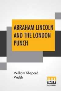 Abraham Lincoln And The London Punch: Cartoons， Comments And Poems， Published In The London Charivari， During The American Civil War (1861-1865)， Edit