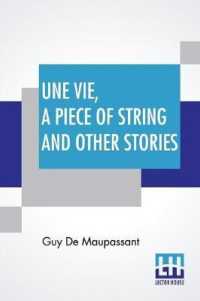 Une Vie， A Piece Of String And Other Stories: Translated By Albert M. C. Mcmaster， A. E. Henderson， Mme. Quesada And Others Along With An Introduction