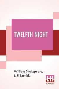 Twelfth Night; Or， What You Will. A Comedy In Five Acts By William Shakspeare; Revised By J. P. Kemble