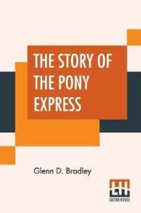 The Story Of The Pony Express: An Account Of The Most Remarkable Mail Service Ever In Existence， And Its Place In History.