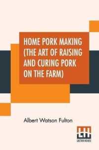 Home Pork Making (The Art Of Raising And Curing Pork On The Farm): A Complete Guide For The Farmer， The Country Butcher And The Suburban Dweller， In A