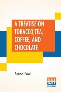 A Treatise On Tobacco， Tea， Coffee， And Chocolate: Written Originally By Simon Pauli; And Now Translated By Dr. James.