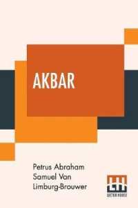 Akbar: An Eastern Romance; Translated From The Dutch By M. M. With Notes And An Introductory Life Of The Emperor Akbar， By Cl