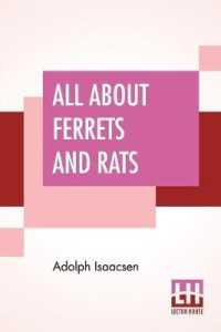 All About Ferrets And Rats: A Complete History Of Ferrets， Rats， And Rat Extermination From Personal Experiences And Study. Also A Practical Hand-