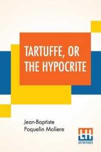Tartuffe， Or The Hypocrite: A Comedy In Five Acts， May 12， 1664 - February 5， 1669 Translated by Curtis Hidden Page