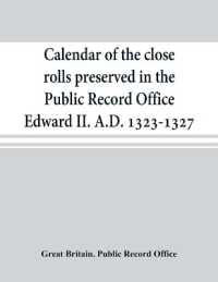 Calendar of the close rolls preserved in the Public Record Office Edward II. A.D. 1323-1327