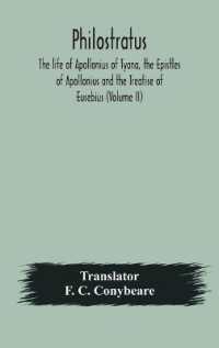 Philostratus the Life of Apollonius of Tyana, the Epistles of Apollonius and the Treatise of Eusebius (Volume Ii)