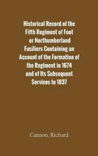Historical Record of the Fifth Regiment of Foot, or Northumberland Fusiliers Containing an Account of the Formation of the Regiment in 1674, and of its Subsequent Services to 1837
