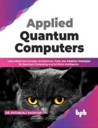 Applied Quantum Computers : Learn about the Concept, Architecture, Tools, and Adoption Strategies for Quantum Computing and Artificial Intelligence