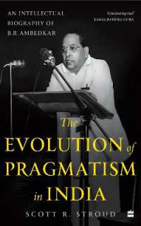 Evolution of Pragmatism in India, the : An Intellectual Biography of B.R. Ambedkar