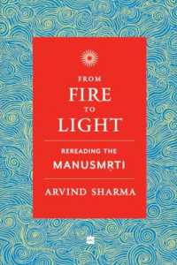 From Fire to Light : Rereading the Manusmriti