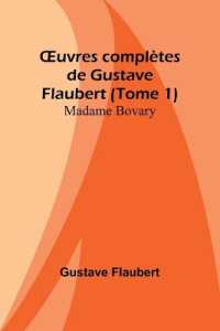 OEuvres complètes de Gustave Flaubert (Tome 1) : Madame Bovary