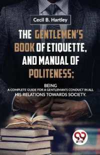 The Gentlemen�S Book of Etiquette, and Manual of Politeness; Being a Complete Guide for a Gentleman�S Conduct in All His Relations Towards Society