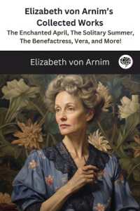 Elizabeth von Arnim's Collected Works: The Enchanted April, the Solitary Summer, the Benefactress, Vera, and More! ( 11 Works)