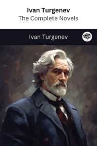 Ivan Turgenev: The Complete Novels (The Greatest Writers of All Time Book 20)