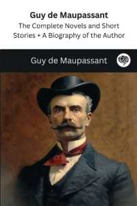 Guy de Maupassant: The Complete Novels and Short Stories + a Biography of the Author (The Greatest Writers of All Time)