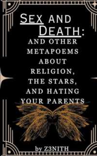 Sex And Death: and other Metapoems about Religion, the Stars, and Hating your Parents