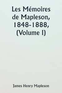 Les Mémoires de Mapleson, 1848-1888, (Volume I)